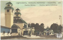 CZĘSTOCHOWA. WYSTAWA PRZEMYSŁU I ROLNICTWA. 1909. Pawilon Główny, Pawilon Ogólno-Kulturalny